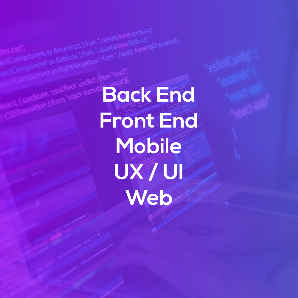 Back End Front End Mobile UX / UI Web
